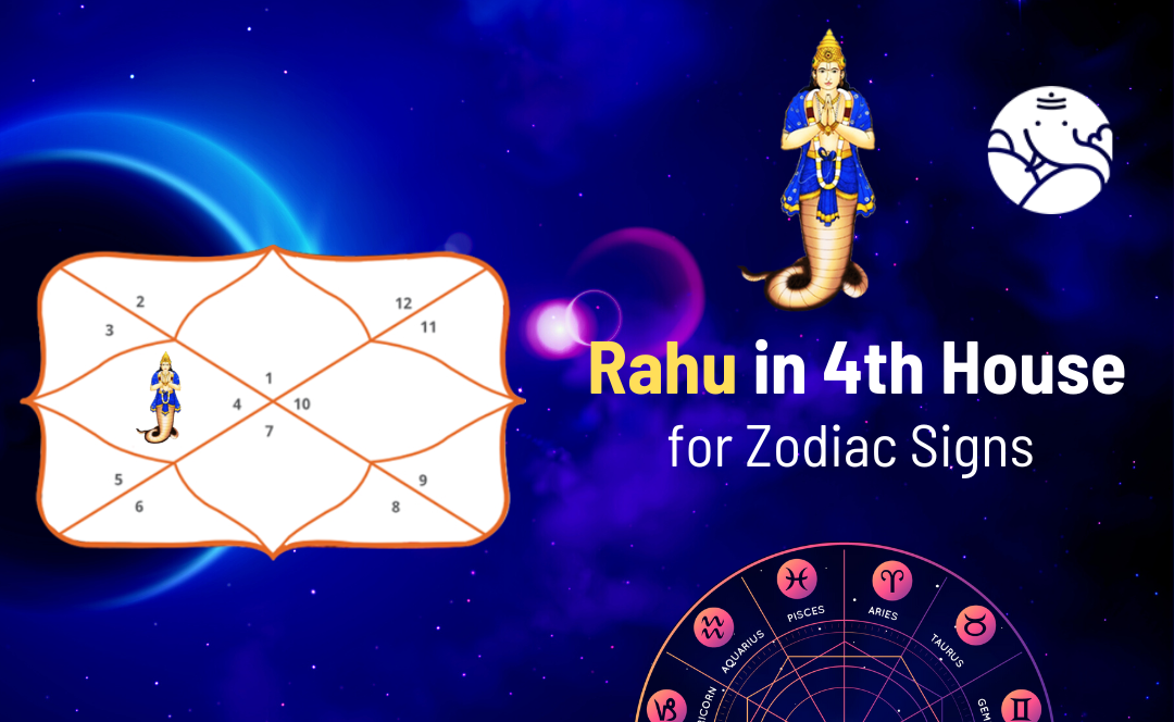 Rahu in 4th House for Zodiac Signs