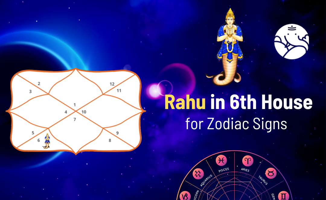 Rahu in 6th House for Zodiac Signs