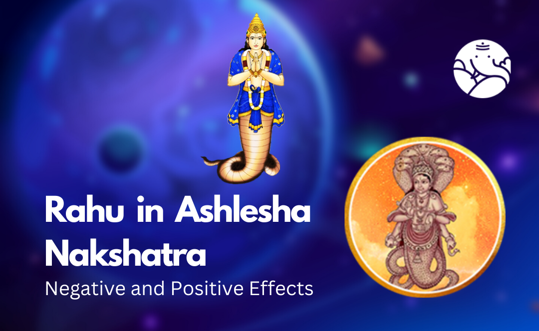 Rahu in Ashlesha Nakshatra: Negative and Positive Effects