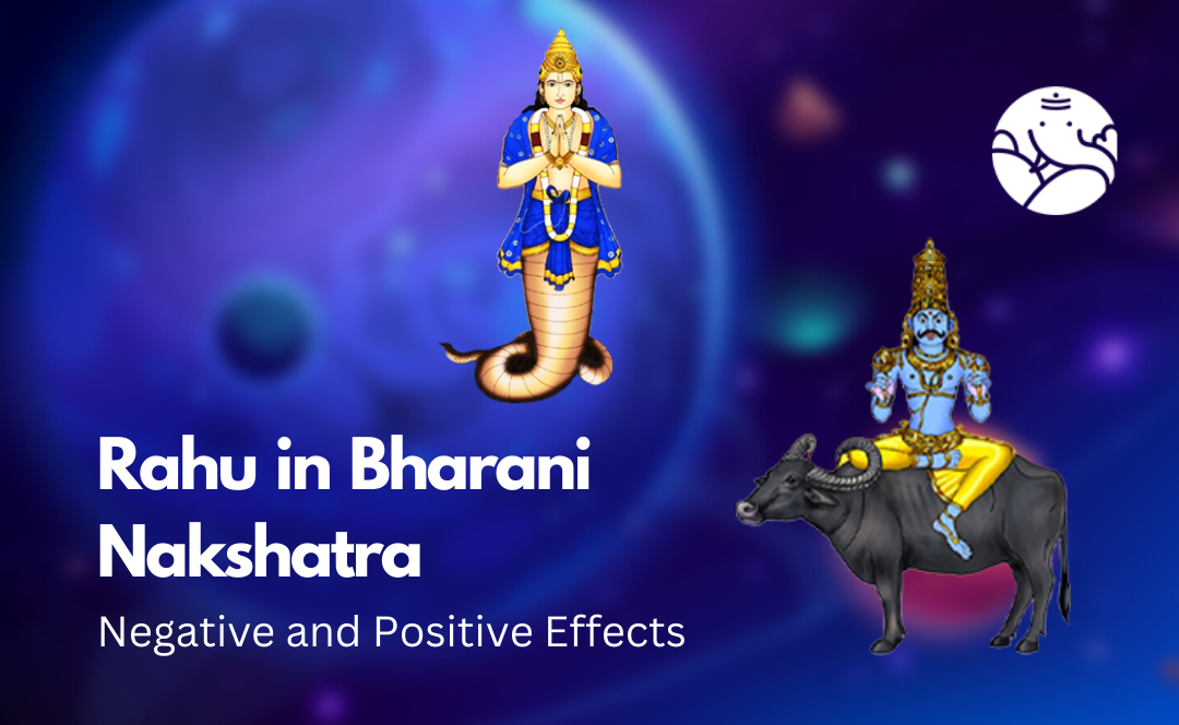 Rahu in Bharani Nakshatra: Negative and Positive Effects