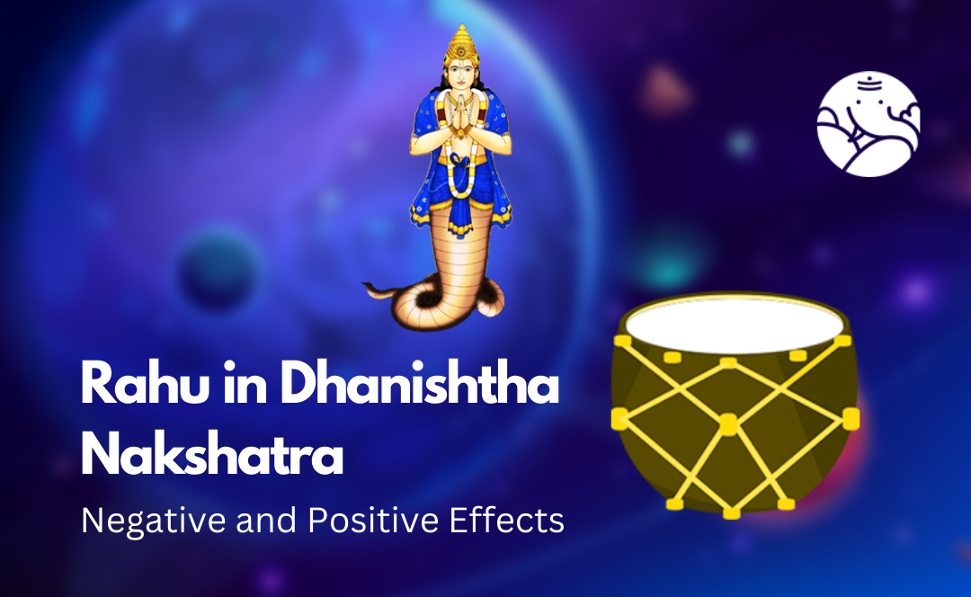 Rahu in Dhanishtha Nakshatra: Negative and Positive Effects