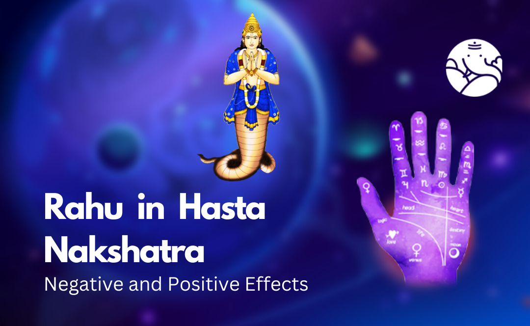 Rahu in Hasta Nakshatra: Negative and Positive Effects
