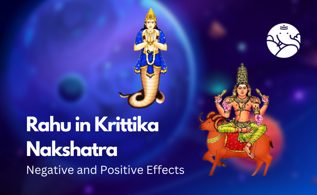Rahu in Krittika Nakshatra: Negative and Positive Effects