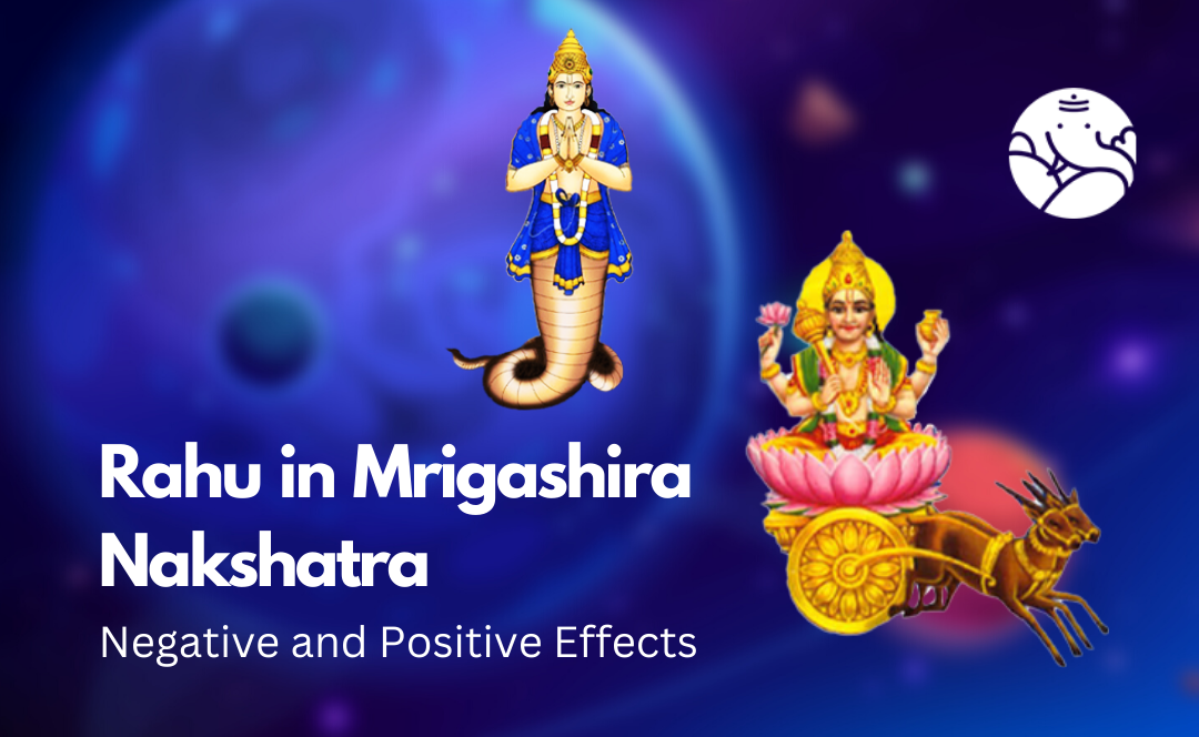 Rahu in Mrigashira Nakshatra: Negative and Positive Effects