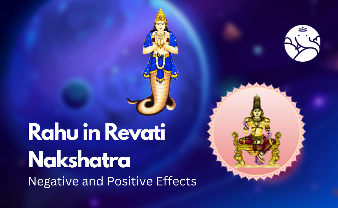 Rahu in Revati Nakshatra: Negative and Positive Effects