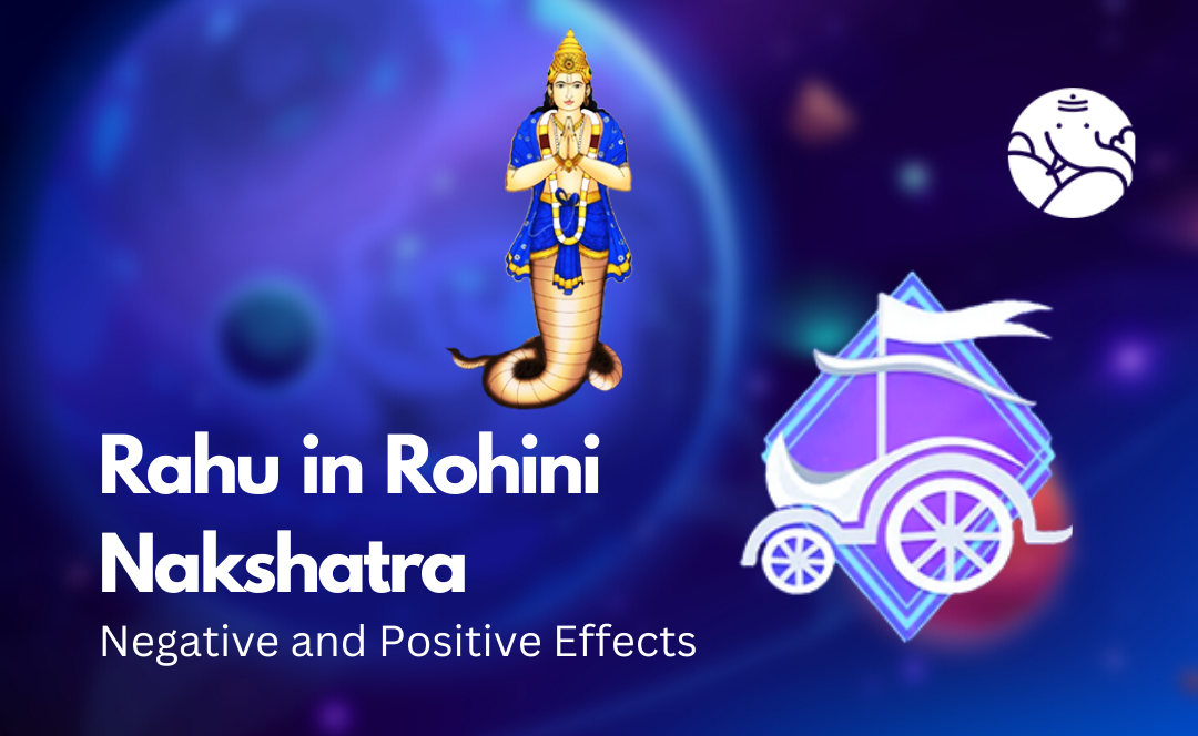 Rahu in Rohini Nakshatra: Negative and Positive Effects