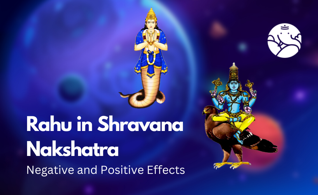 Rahu in Shravana Nakshatra: Negative and Positive Effects
