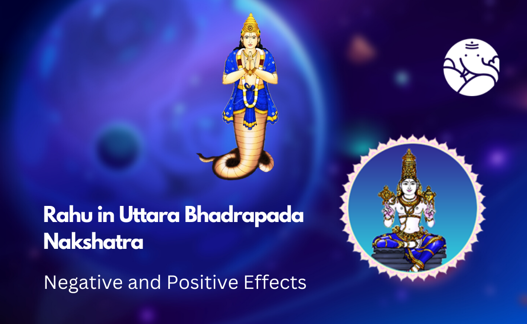 Rahu in Uttara Bhadrapada Nakshatra: Negative and Positive Effects