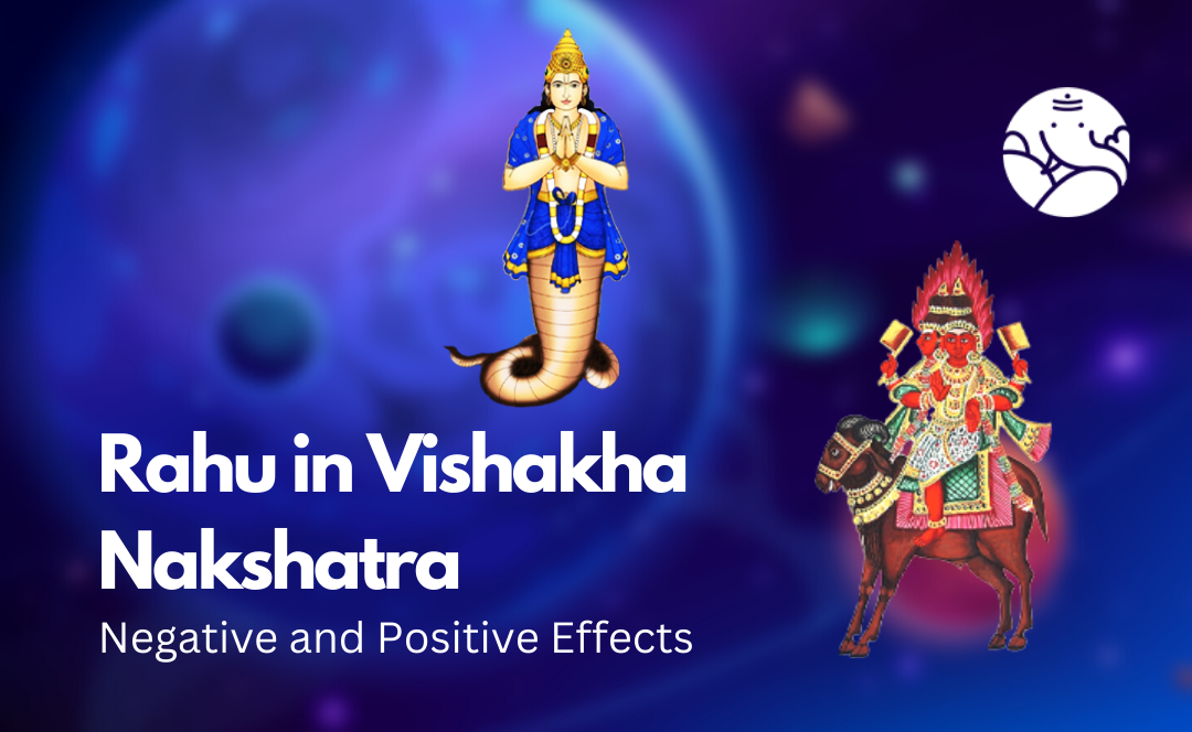 Rahu in Vishakha Nakshatra: Negative and Positive Effects