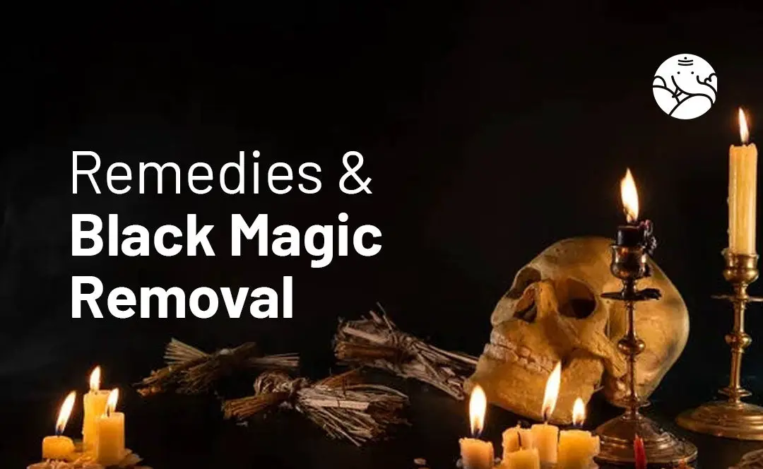 Remedies and Black Magic Removal