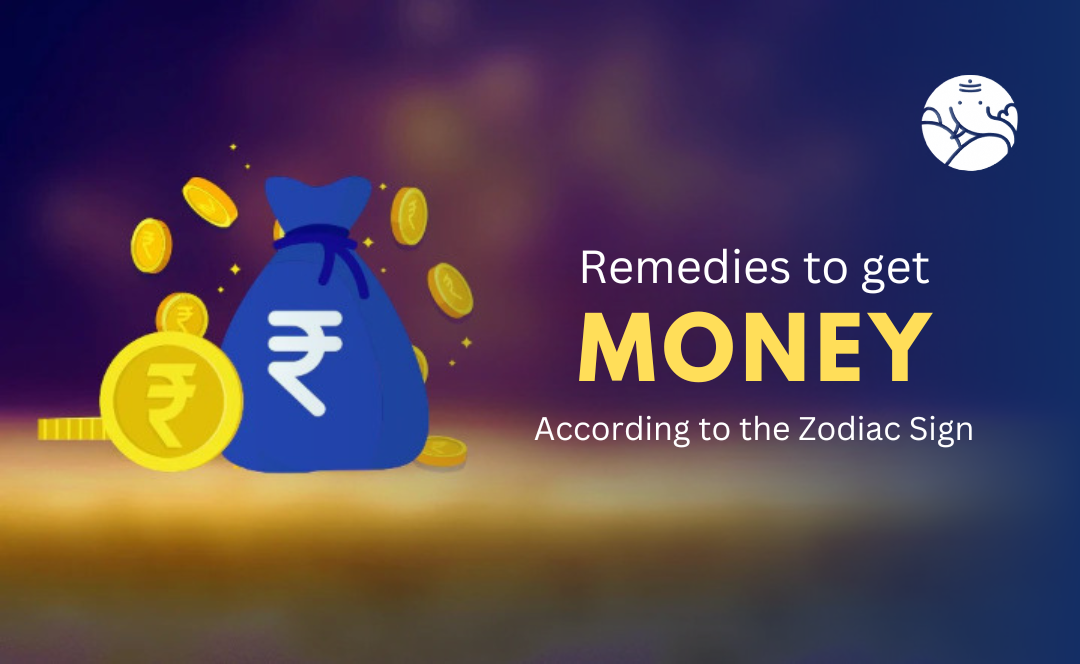 Remedies to get Money According to the Zodiac Sign