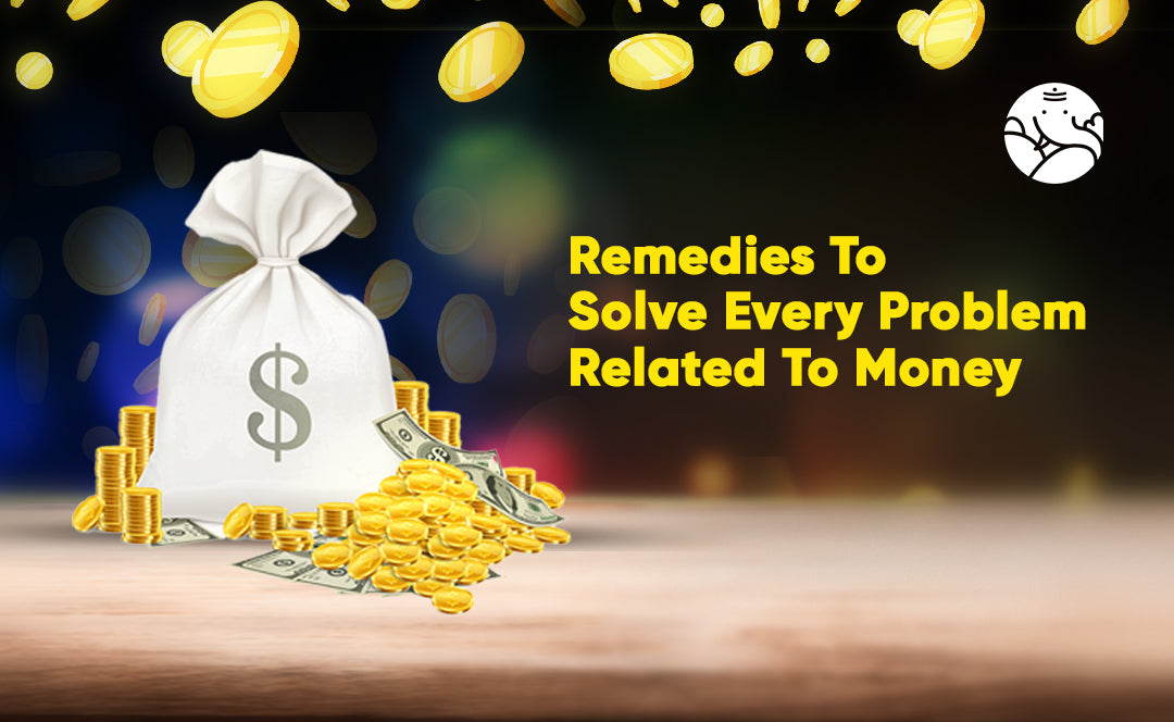 Remedies to Solve Every Problem Related to Money