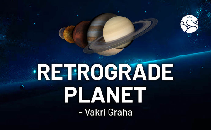 Retrograde Planet - Vakri Graha