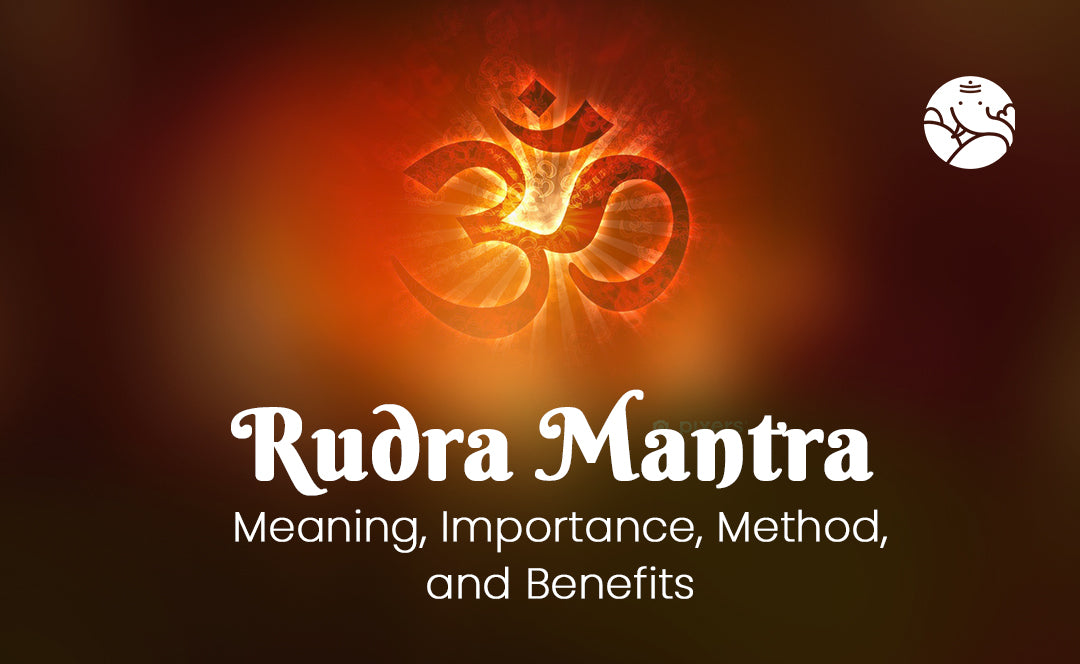 2 Rudara Rudra Mantra: Meaning, Importance, Method, and Benefits