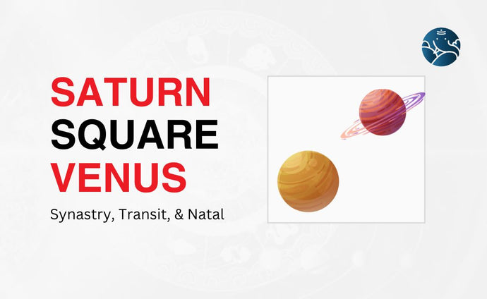 Saturn Square Venus Synastry, Transit, and Natal