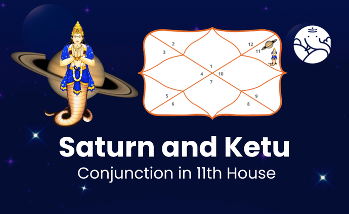 Saturn and Ketu Conjunction in 11th House