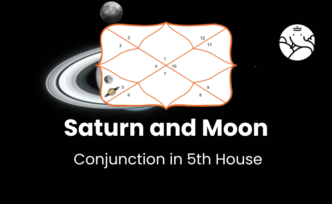 Saturn and Moon Conjunction in 5th House