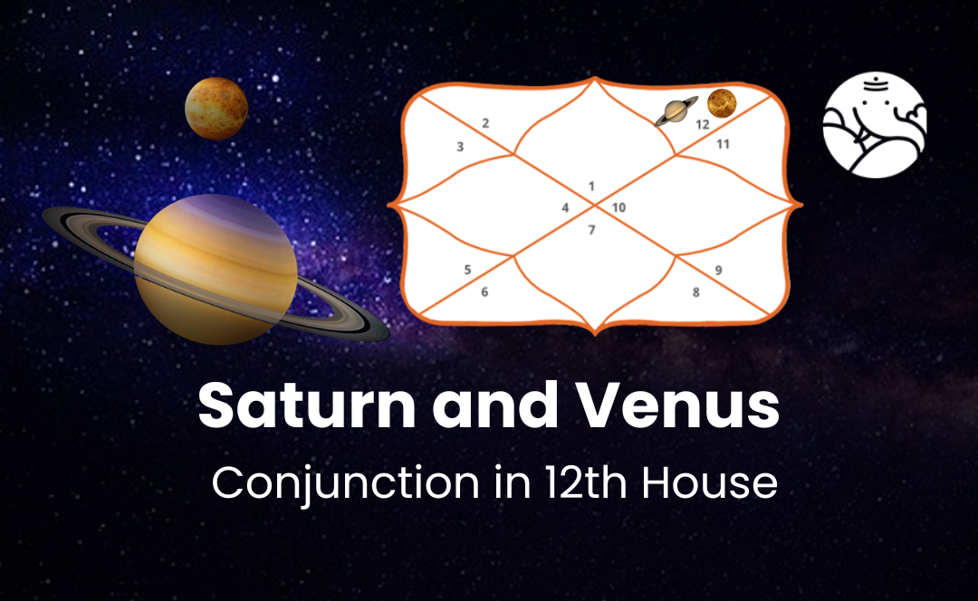 Saturn and Venus Conjunction in 12th House