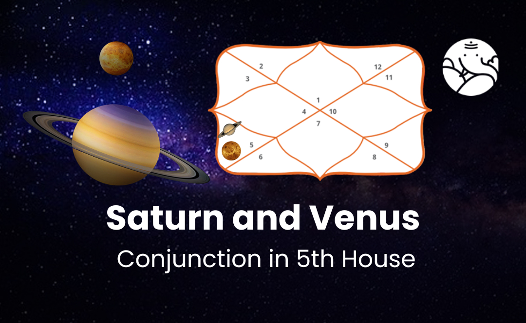 Saturn and Venus Conjunction in 5th House