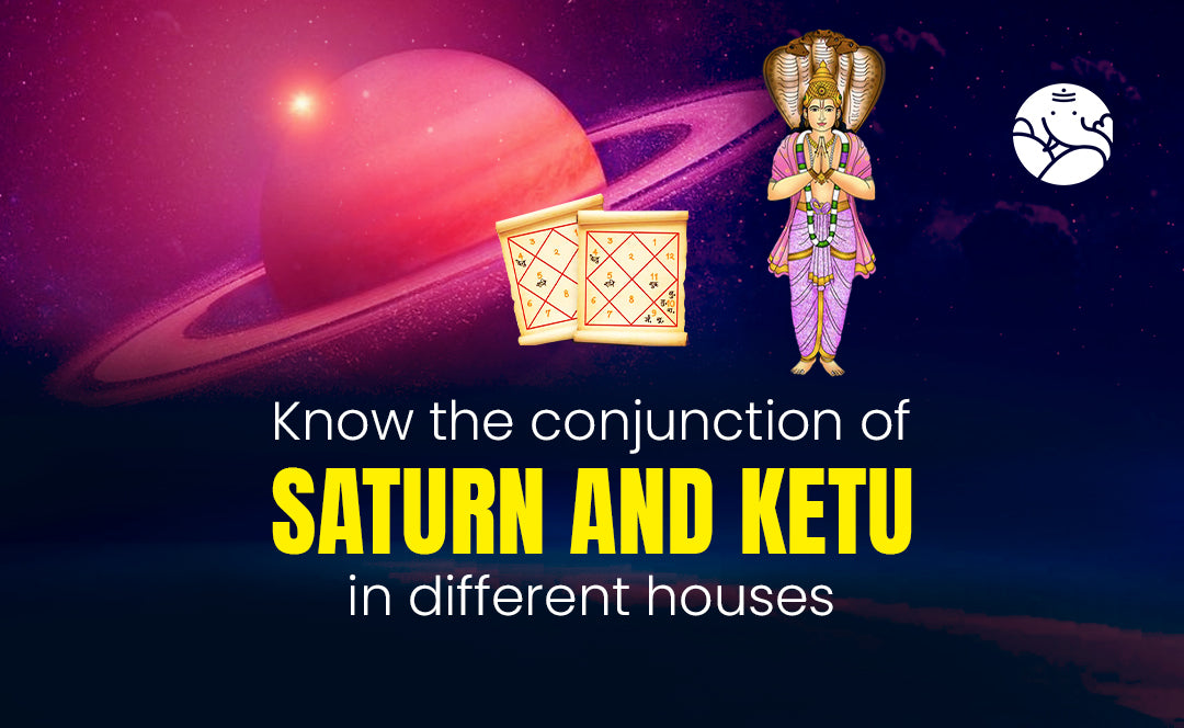 Saturn and Ketu Conjunction in Different Houses