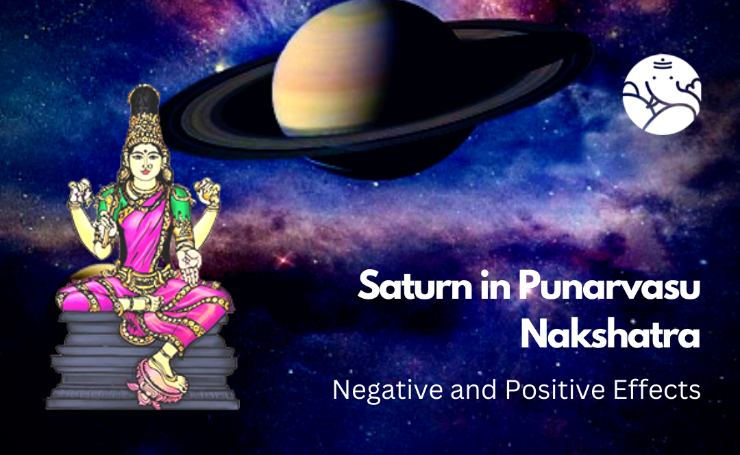 Saturn in Punarvasu Nakshatra: Negative and Positive Effects