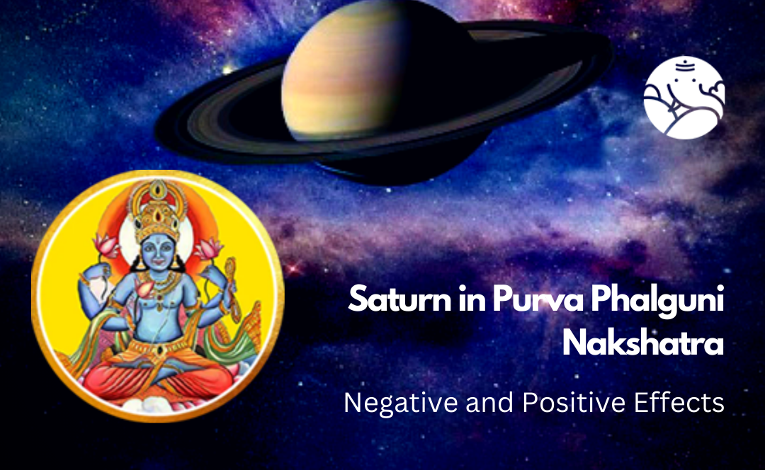 Saturn in Purva Phalguni Nakshatra: Negative and Positive Effects