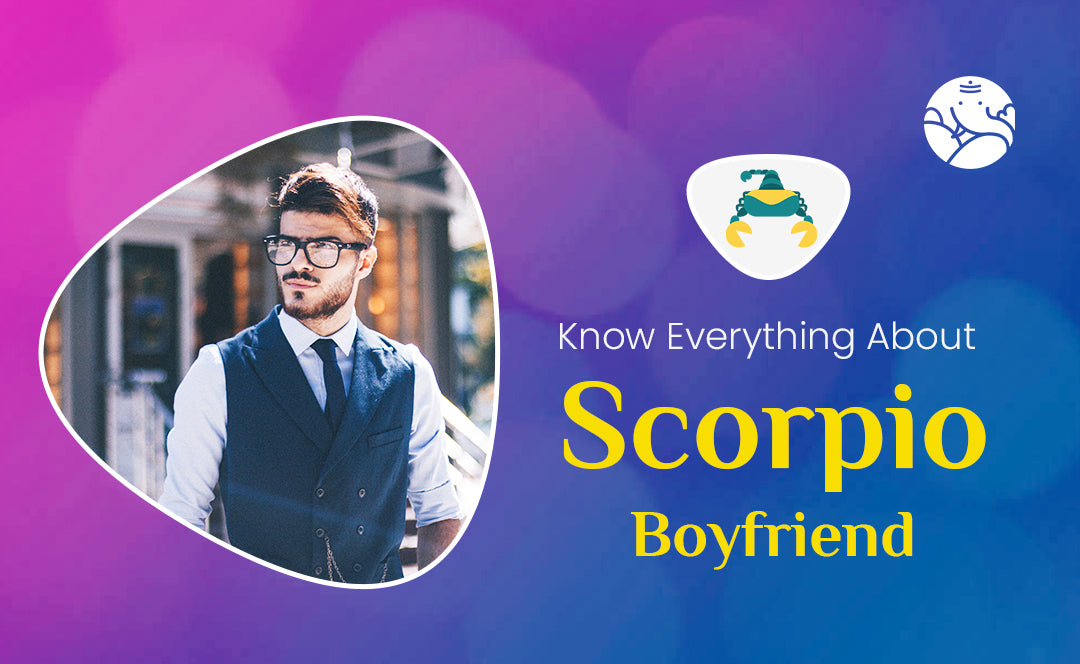 Know Everything About Scorpio Boyfriend