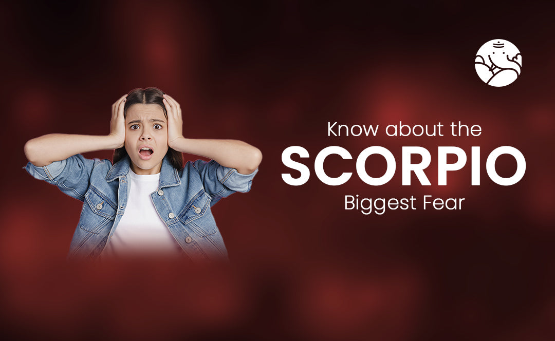 Know about the Scorpio Biggest Fear
