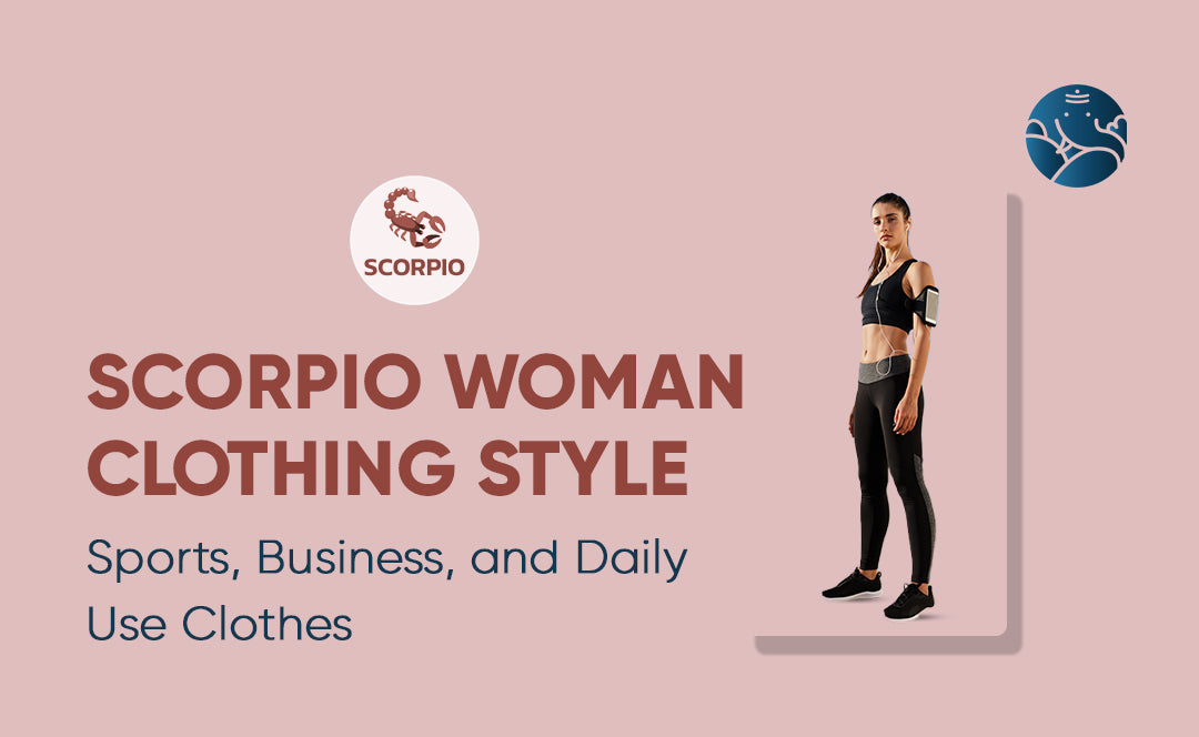 Scorpio Woman Clothing Style: Sports, Business, and Daily Use Clothes