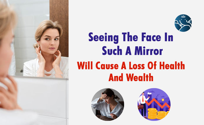 Seeing The Face In Such A Mirror Will Cause A Loss Of Health And Wealth