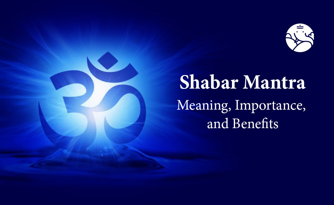 Shabar Mantra: Meaning, Importance, and Benefits