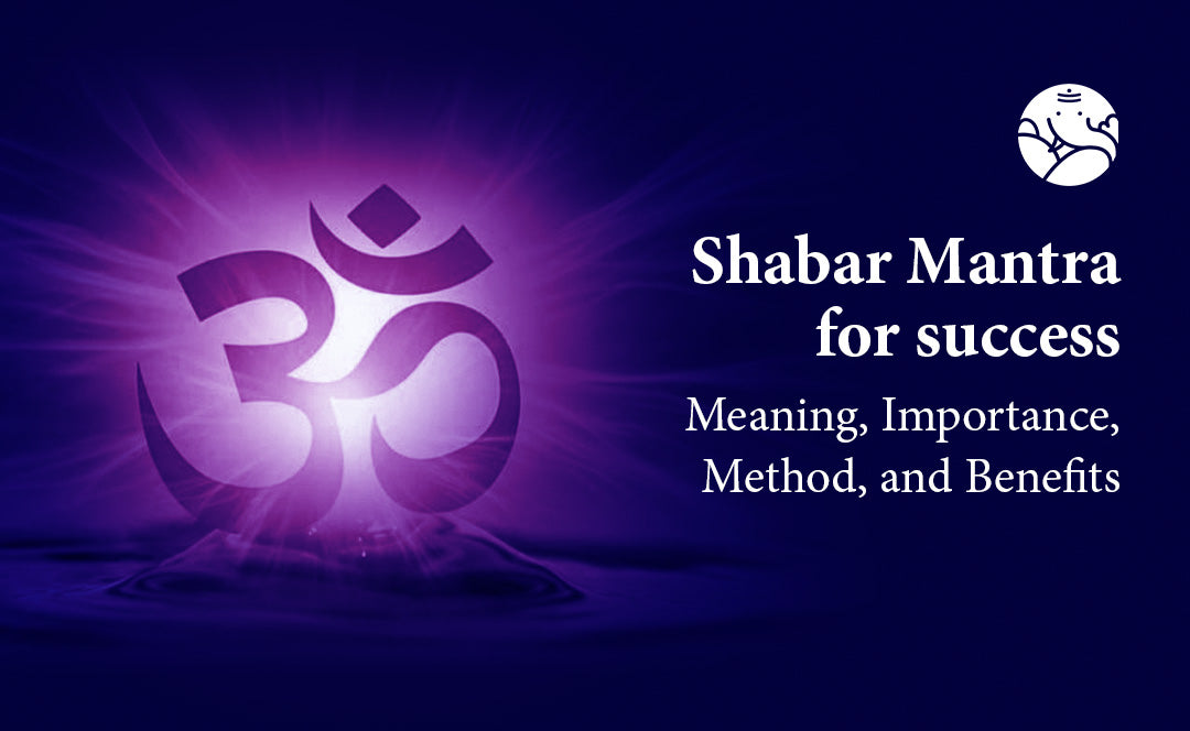 Shabar Mantra For Success: Meaning, Importance, Method, And Benefits