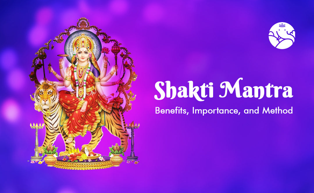 Shakti Mantra: Benefits, Importance, and Method