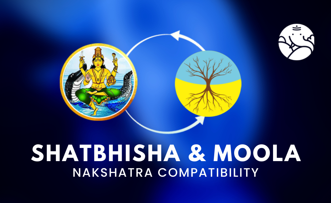 Shatbhisha and Moola Nakshatra Compatibility