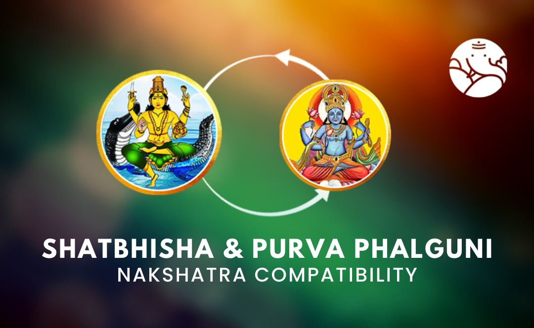 Shatbhisha and Purva Phalguni Nakshatra Compatibility