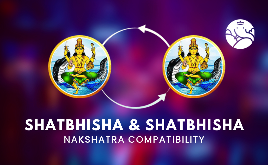 Shatbhisha and Shatbhisha Nakshatra Compatibility