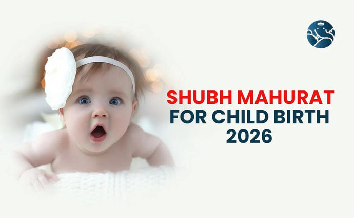 Shubh Muhurat For Child Birth 2026 - As Per Astrology