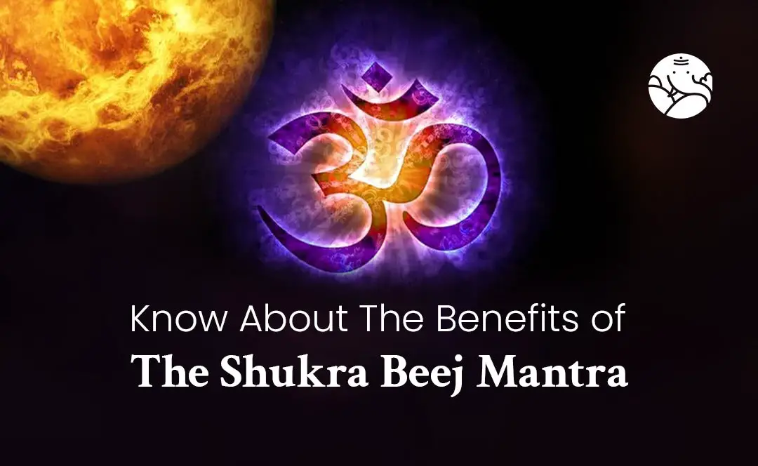 Know About The Benefits of The Shukra Beej Mantra