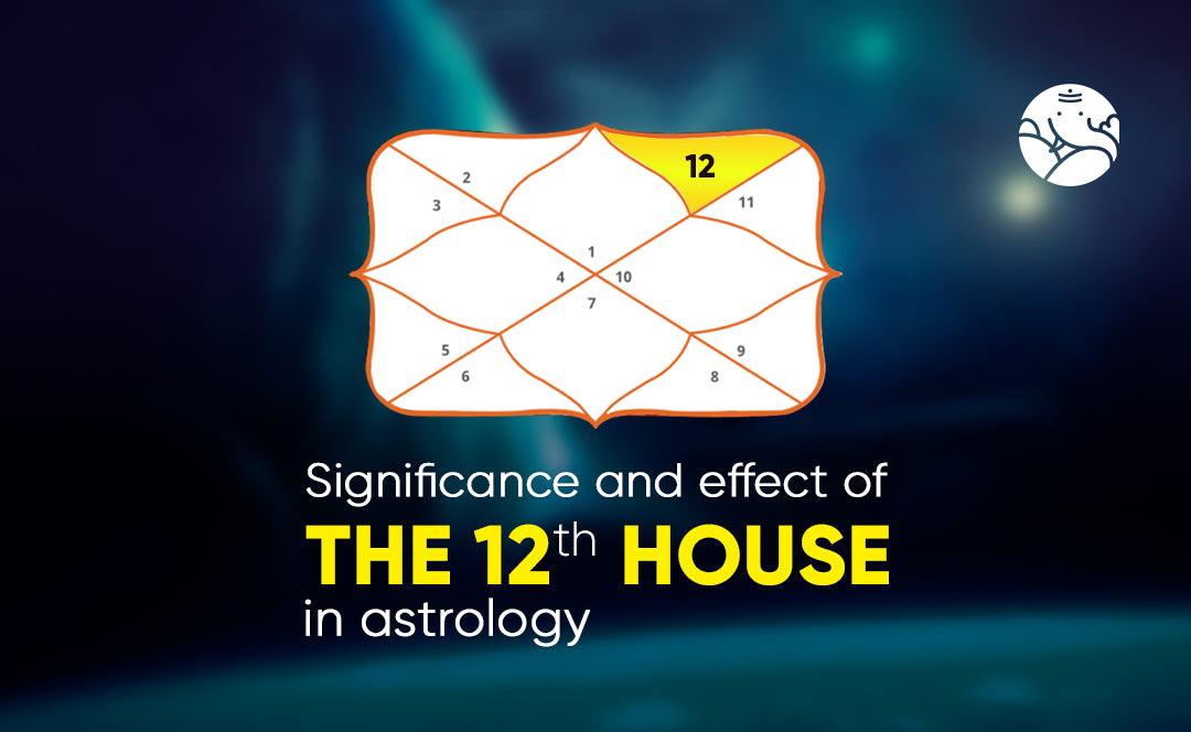 Significance and Effect of the 12th House in Astrology