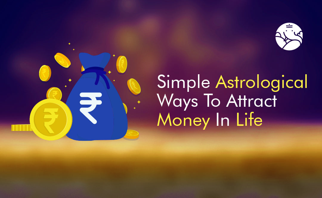 Simple Astrological Ways To Attract Money In Life