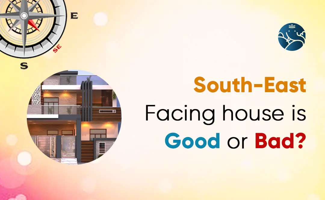 South East Facing House Is Good Or Bad?