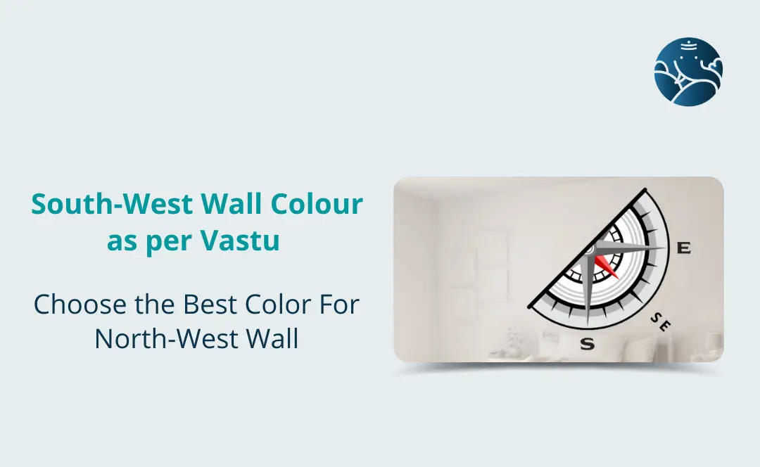 South-West Wall Colour as per Vastu: Choose the Best Color For South-West