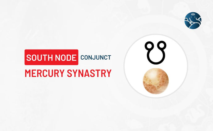 South Node Conjunct Mercury Synastry - Know its Effects