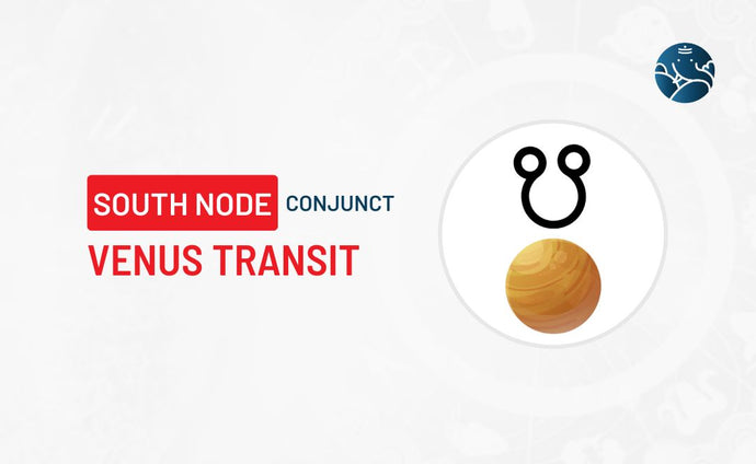 South Node Conjunct Venus Transit