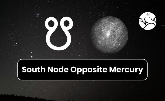 South Node Opposite Mercury - Know its Effects