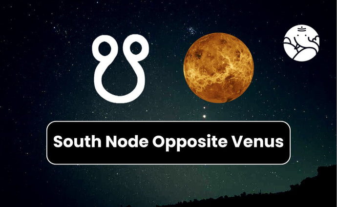 South Node Opposite Venus - Know its Effects