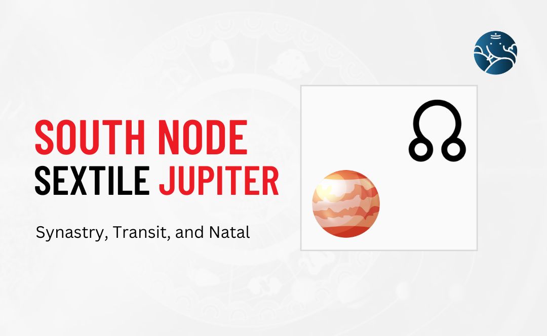 South Node Sextile Jupiter Synastry, Transit, and Natal