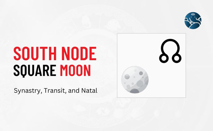 South Node Square Moon Synastry, Transit, and Natal