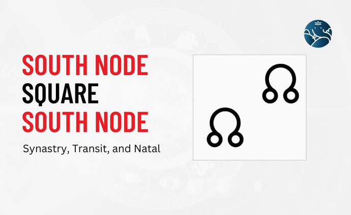South Node Square South Node Synastry, Transit, and Natal