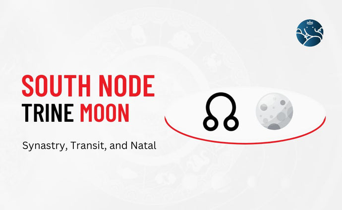 South Node Trine Moon Synastry, Transit, and Natal